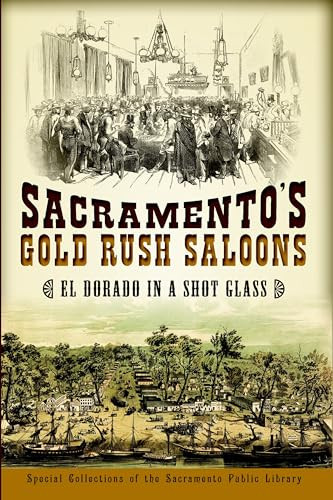 Sacramento's Gold Rush Saloons (El Dorado in a Shot Glass) by Friends Of The Sacramento Public Library, 9781626191709