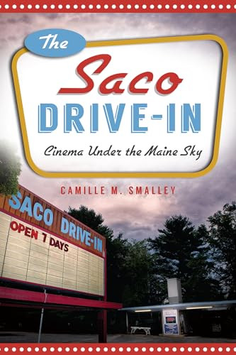 The Saco Drive-In (Cinema Under the Maine Sky) by Camille M. Smalley, 9781626194533