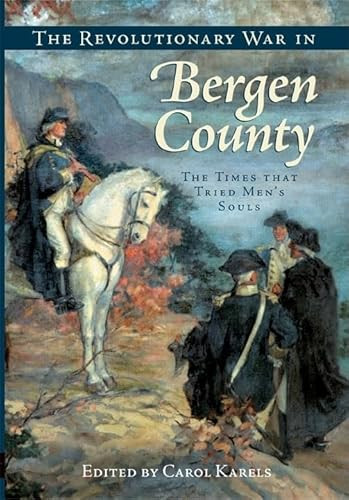 The Revolutionary War in Bergen County (The Times that Tried Men's Souls) by Carol Karels Lutchen, 9781596293588