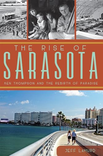 The Rise of Sarasota (Ken Thompson and the Rebirth of Paradise) by Jeff LaHurd, 9781609498344