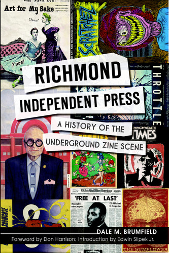 Richmond Independent Press: (A History of the Underground Zine Scene) by Dale M. Brumfield, Don Harrison, Edwin Jr. Slipek, 9781609498399