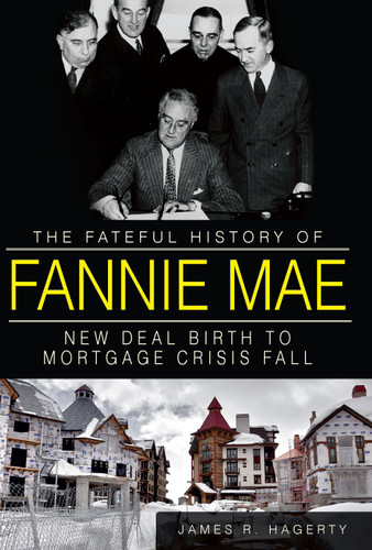 The Fateful History of Fannie Mae: (New Deal Birth to Mortgage Crisis Fall) by James R. Hagerty, 9781609497699