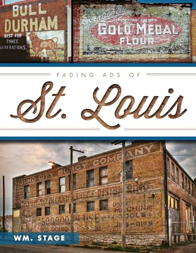 Fading Ads of St. Louis by William (Wm.) Stage, 9781609494896