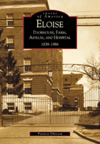Eloise (Poorhouse, Farm, Asylum and Hospital 1839-1984) by Patricia Ibbotson, 9780738519548
