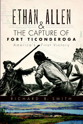 Ethan Allen & the Capture of Fort Ticonderoga (America's First Victory) by Richard B. Smith, 9781596299207