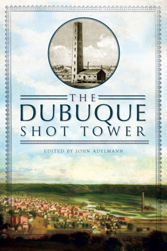 The Dubuque Shot Tower by John Adelmann, 9781609492564