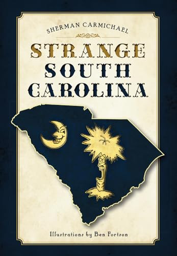 Strange South Carolina by Sherman Carmichael, 9781467118750
