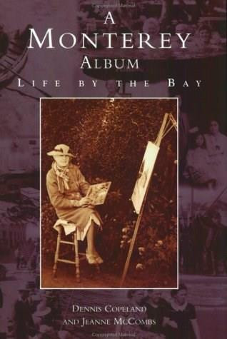 A Monterey Album (Life by the Bay) by Dennis Copeland, Jeanne McCombs, 9780738520988