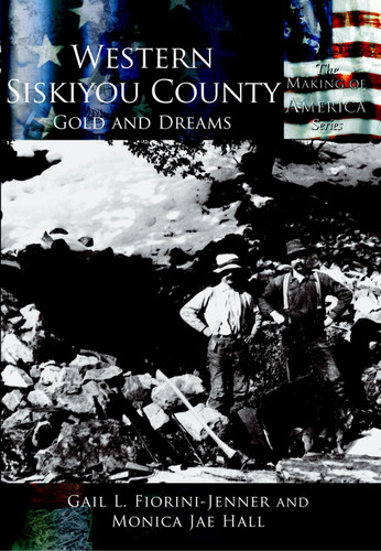 Western Siskiyou County: (Gold and Dreams) by Gail L. Fiorini-Jenner, Monica Jae Hall, 9780738523972