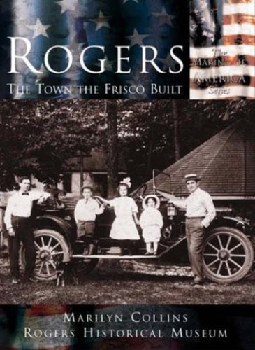 Rogers (The Town the Frisco Built) by Marilyn Harris Collins, Rogers Historical Museum, 9780738523736