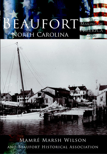 Beaufort, North Carolina by Mamre Marsh Wilson, Beaufort Historical Association, 9780738523637