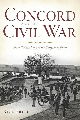 Concord and the Civil War (From Walden Pond to the Gettysburg Front) by Richard Frese, 9781626192942