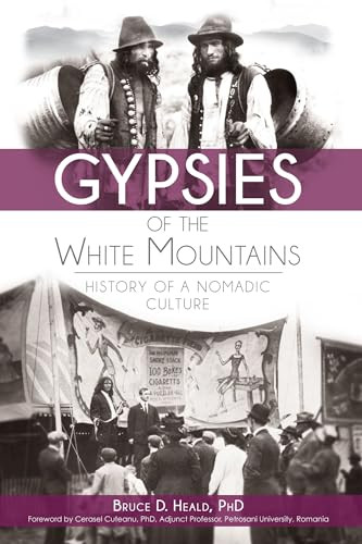 Gypsies of the White Mountains (History of a Nomadic Culture) by Dr. Bruce D. Heald, 9781609498245