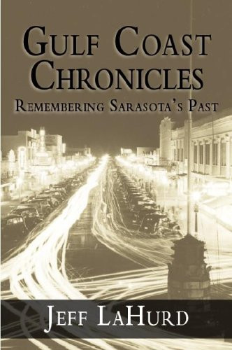 Gulf Coast Chronicles (Remembering Sarasota's Past) by Jeff LaHurd, 9781596290297