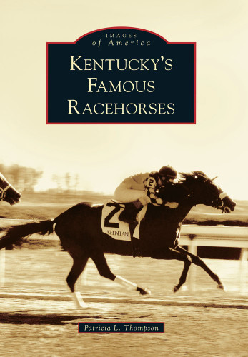 Kentucky's Famous Racehorses by Patricia L. Thompson, 9780738566887