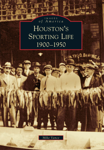 Houston's Sporting Life (1900-1950) by Mike Vance, 9780738579740
