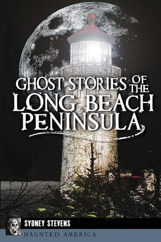 Ghost Stories of the Long Beach Peninsula by Sydney Stevens, 9781626197305