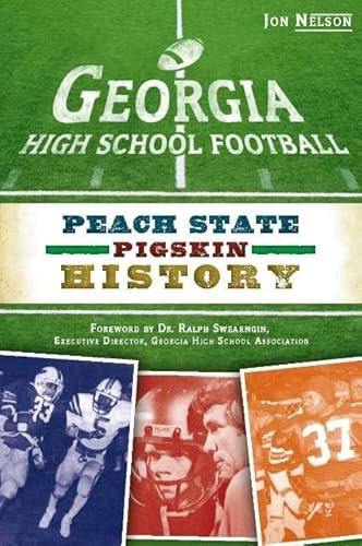 Georgia High School Football (Peach State Pigskin History) by Jon Nelson, 9781609492953