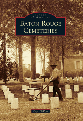 Baton Rouge Cemeteries by Faye Phillips, 9780738591841