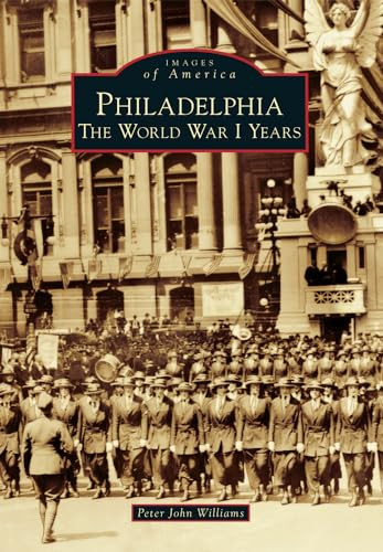 Philadelphia (The World War I Years) by Peter John Williams, 9781467120630