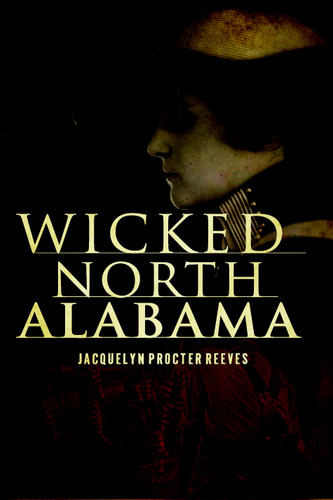 Wicked North Alabama by Jacquelyn Procter Reeves, 9781596297531