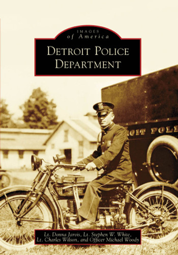 Detroit Police Department by Lt. Donna Jarvis, Lt. Stephen W. White, Lt. Charles Wilson, Officer Michael Woody, 9780738561998