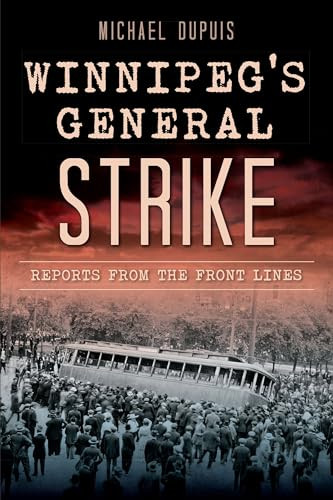 Winnipeg's General Strike (Reports from the Front Lines) by Michael Dupuis,, 9781626193390