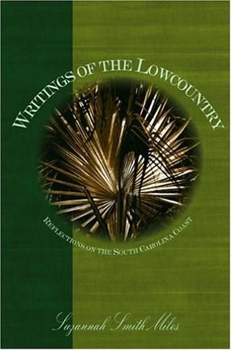 Writings of the Lowcountry: (Reflections on the South Carolina Coast) by Suzannah Smith Miles, 9781596290037