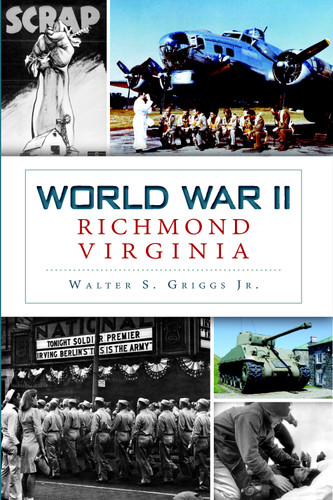 World War II Richmond, Virginia by Walter S. Griggs Jr., 9781626190269