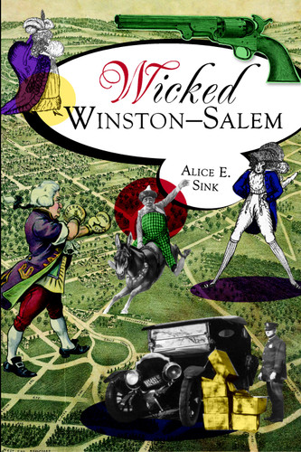 Wicked Winston-Salem by Alice E. Sink, 9781609494582