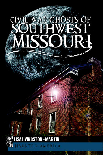 Civil War Ghosts of Southwest Missouri by Lisa Livingston-Martin, 9781609492670