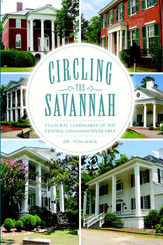 Circling the Savannah: (Cultural Landmarks of the Central Savannah River Area) by Dr. Tom Mack, 9781596298323