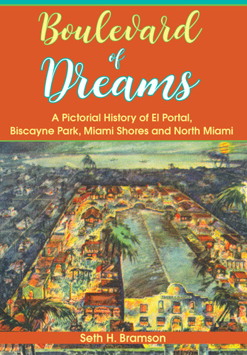 Boulevard of Dreams: (A Pictorial History of El Portal, Biscayne Park, Miami Shores and North Miami) by Seth H. Bramson, 9781596292741
