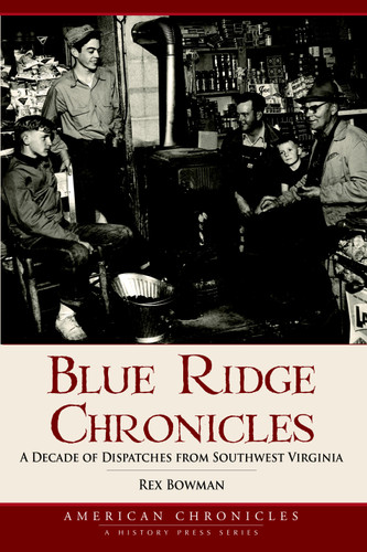 Blue Ridge Chronicles: (A Decade of Dispatches from Southwest Virginia) by Rex Bowman, 9781596294547