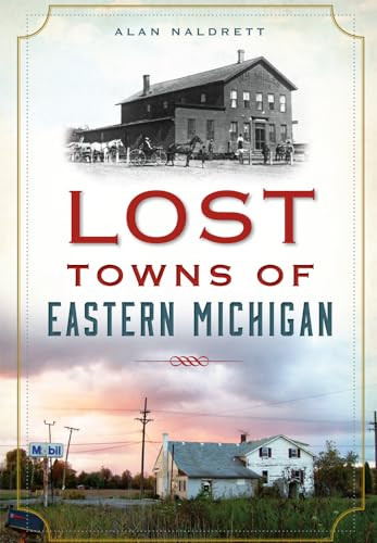 Lost Towns of Eastern Michigan by Alan Naldrett, 9781626197787