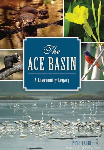 The ACE Basin (A Lowcountry Legacy) by Pete Laurie, 9781626197763