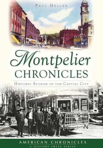Montpelier Chronicles (Historic Stories of the Capital City) by Paul Heller, 9781467118576