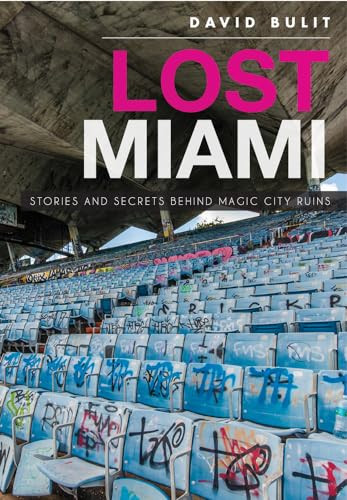 Lost Miami (Stories and Secrets Behind Magic City Ruins) by David Bulit, 9781626199163