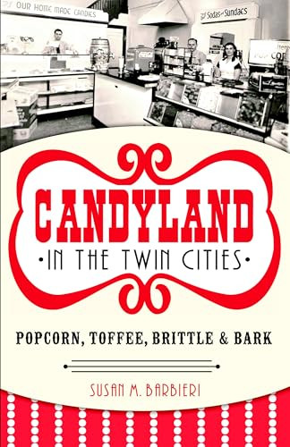 Candyland in the Twin Cities (Popcorn, Toffee, Brittle & Bark) by Susan M. Barbieri, 9781626193635