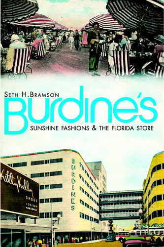 Burdine's: (Sunshine Fashions & the Florida Store) by Seth H. Bramson, 9781609493981