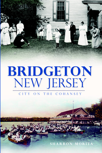 Bridgeton, New Jersey: (City on the Cohansey) by Sharron Morita, 9781609495275