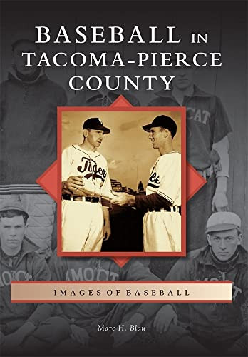 Baseball in Tacoma-Pierce County by Marc H. Blau, 9780738581941