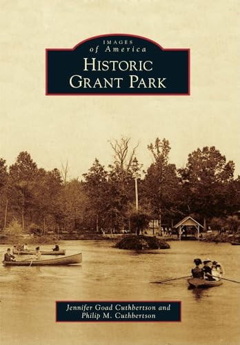 Historic Grant Park by Jennifer Cuthbertson, Philip Cuthbertson, 9780738587424