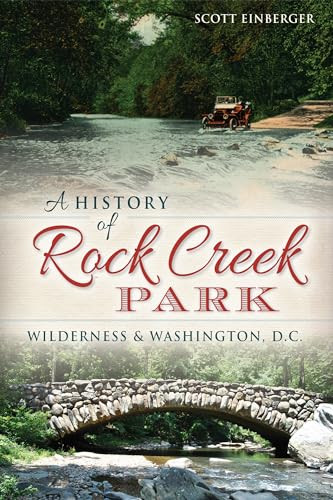 A History of Rock Creek Park (Wilderness & Washington, D.C.) by Scott Einberger, 9781626195745