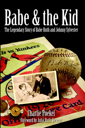 Babe & the Kid: (The Legendary Story of Babe Ruth and Johnny Sylvester) by Charlie Poekel, Julia Ruth Stevens, 9781596292673