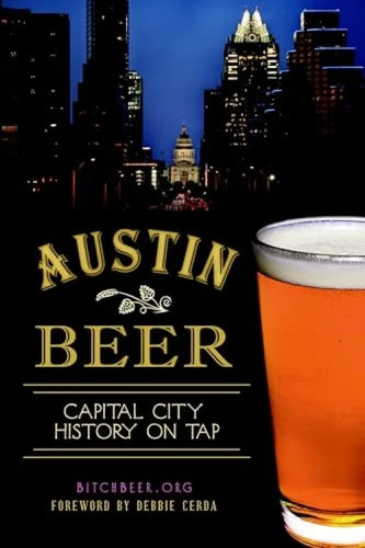 Austin Beer (Capital City History on Tap) by Bitchbeer.Org, 9781626190948