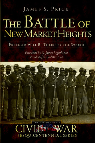 The Battle of New Market Heights (Freedom Will Be Theirs by the Sword) by James S. Price, 9781609490386