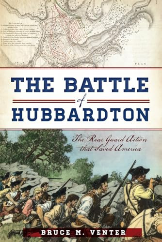 The Battle of Hubbardton (The Rear Guard Action that Saved America) by Bruce M. Venter, 9781626193253