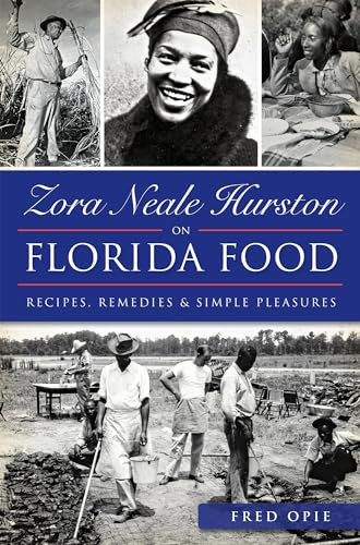 Zora Neale Hurston on Florida Food (Recipes, Remedies & Simple Pleasures) by Frederick Douglass Opie, 9781626198722 Zora Neale Hurston on Florida Food (Recipes, Remedies & Simple Pleasures) by Frederick Douglass Opie, 9781626198722