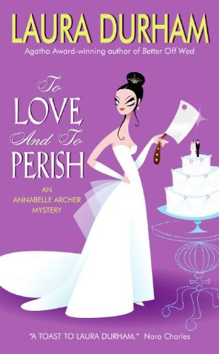 To Love and To Perish (An Annabelle Archer Mystery) by Laura Durham, 9780060739089
